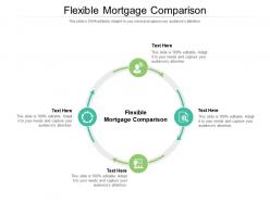 Flexible mortgage comparison ppt powerpoint presentation infographics samples cpb