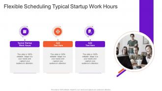 Flexible Scheduling Typical Startup Work Hours In Powerpoint And Google Slides Cpb
