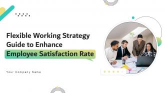 Flexible Working Strategy Guide To Enhance Employee Satisfaction Rate Ppt Slide