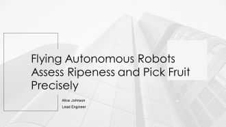 Flying Autonomous Robots Assess Ripeness And Pick Fruit Precisely PPT Guidelines AT