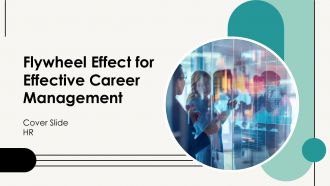 Flywheel Effect For Effective Career Management PPT Outline AT