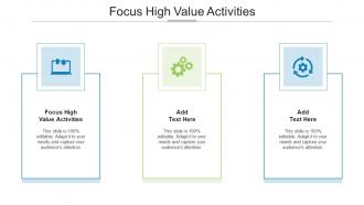 Focus High Value Activities In Powerpoint And Google Slides Cpb