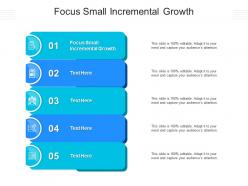 Focus small incremental growth ppt powerpoint presentation model layout ideas cpb
