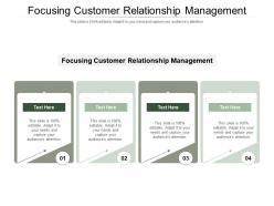 Focusing customer relationship management ppt powerpoint presentation topics cpb