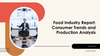 Food Industry Report Consumer Trends And Production Analysis PPT Outline AT