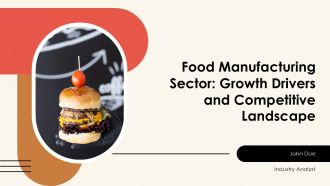 Food Manufacturing Sector Growth Drivers And Competitive Landscape PPT Demonstration AT