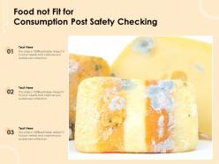 Food not fit for consumption post safety checking