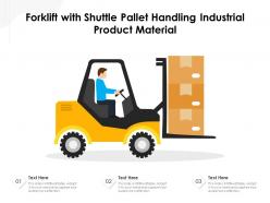 Forklift with shuttle pallet handling industrial product material