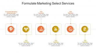 Formulate Marketing Select Services In Powerpoint And Google Slides Cpb