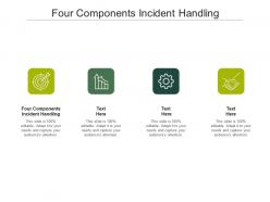 Four components incident handling ppt powerpoint presentation file design ideas cpb