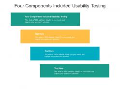 Four components included usability testing ppt powerpoint presentation file infographic template cpb