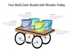 Four multi color bucket with wooden trolley