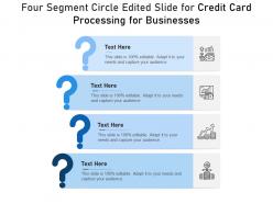 Four Segment Circle Edited Slide For Credit Card Processing For Businesses Infographic Template
