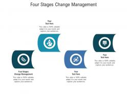 Four stages change management ppt powerpoint presentation infographic template show cpb