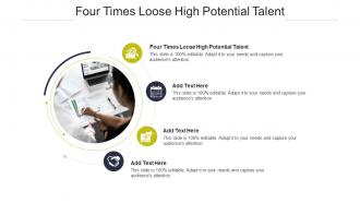 Four Times Loose High Potential Talent Ppt Powerpoint Presentation Infographics Demonstration Cpb