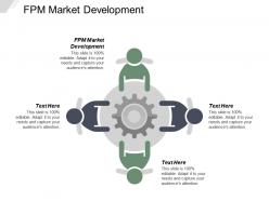 Fpm market development ppt powerpoint presentation gallery design ideas cpb