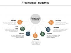Fragmented industries ppt powerpoint presentation infographic template skills cpb