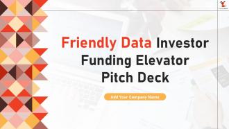 Friendly Data Investor Funding Elevator Pitch Deck Ppt Template