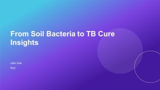 From Soil Bacteria To TB Cure Insights PPT Slides AT
