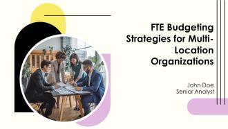 FTE Budgeting Strategies For Multi Location Organizations PPT Designs AT
