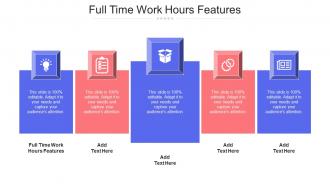 Full Time Work Hours Features Ppt Powerpoint Presentation Outline Graphics Cpb