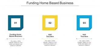 Funding Home Based Business Ppt Powerpoint Presentation Icon Outfit Cpb