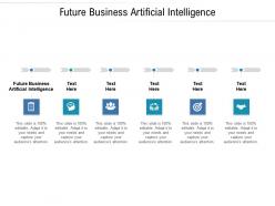 Future business artificial intelligence ppt powerpoint presentation images cpb