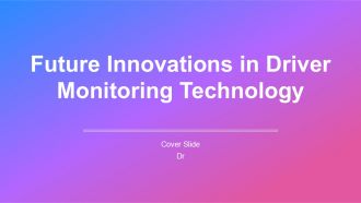 Future Innovations In Driver Monitoring Technology PPT PowerPoint AT