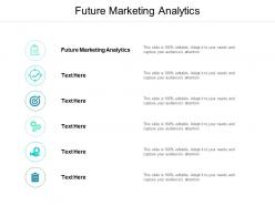 Future marketing analytics ppt powerpoint presentation portfolio elements cpb