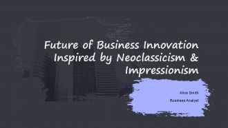 Future Of Business Innovation Inspired By Neoclassicism And Impressionism PPT Graphics ACP