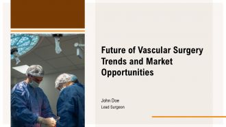 Future Of Vascular Surgery Trends And Market Opportunities PPT Demonstration ACP