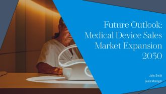 Future Outlook Medical Device Sales Market Expansion 2030 PPT Information AT
