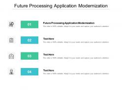 Future processing application modernization ppt powerpoint presentation icon graphics template cpb