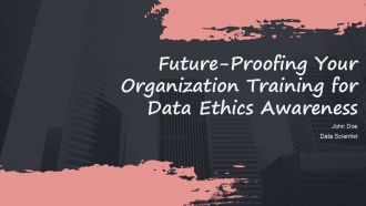 Future Proofing Your Organization Training For Data Ethics Awareness PPT Mockup ACP