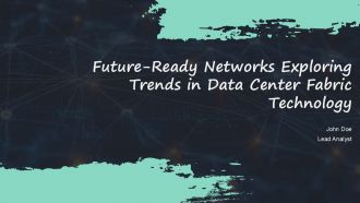 Future Ready Networks Exploring Trends In Data Center Fabric Technology PPT Designs ACP