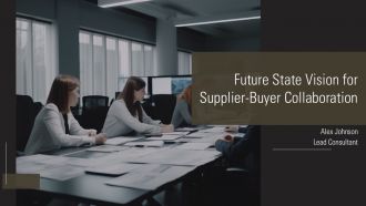 Future State Vision For Supplier Buyer Collaboration PPT Demonstration AT Future State Vision For Supplier Buyer Collaboration PPT Demonstration AT