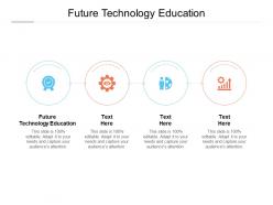 Future technology education ppt powerpoint presentation styles information cpb
