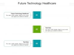Future technology healthcare ppt powerpoint presentation gallery graphics tutorials cpb