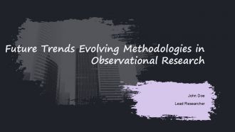 Future Trends Evolving Methodologies In Observational Research PPT Mockup ACP