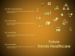 Future trends healthcare ppt powerpoint presentation infographic template slide download