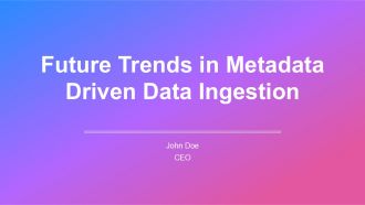 Future Trends In Metadata Driven Data Ingestion PPT Designs AT