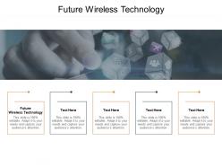 Future wireless technology ppt powerpoint presentation summary deck cpb