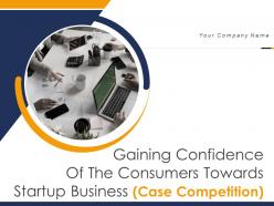 Gaining confidence of the consumers towards startup business case competition complete deck