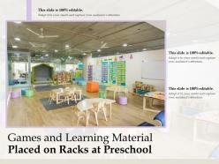 Games and learning material placed on racks at preschool