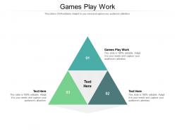 Games play work ppt powerpoint presentation styles ideas cpb