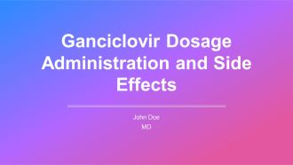 Ganciclovir Dosage Administration And Side Effects PPT Example AT