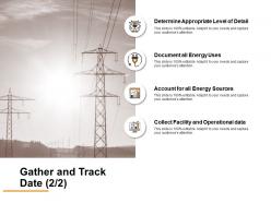 Gather and track date document all energy uses ppt powerpoint presentation model layouts