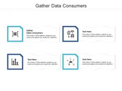 Gather data consumers ppt powerpoint presentation icon layout cpb