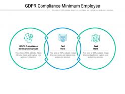 Gdpr compliance minimum employee ppt powerpoint presentation model layout ideas cpb