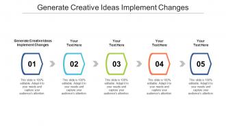 Generate creative ideas implement changes ppt powerpoint presentation infographic cpb